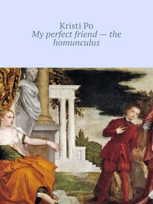 cover image of My perfect friend – the homunculus